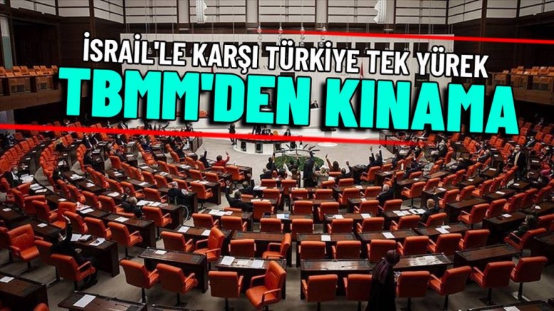 Meclis'ten İsrail'e Ortak Kınama