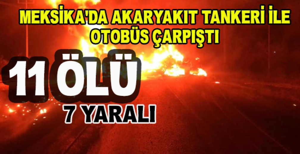 Meksika'da Akaryakıt Tankeri İle Otobüs Çarpıştı: 11 ölü