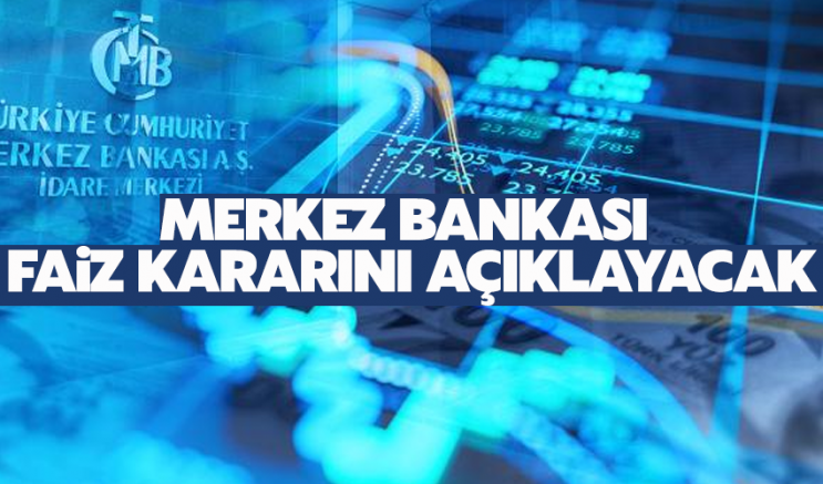 Merkez Bankası faiz kararını açıklayacak