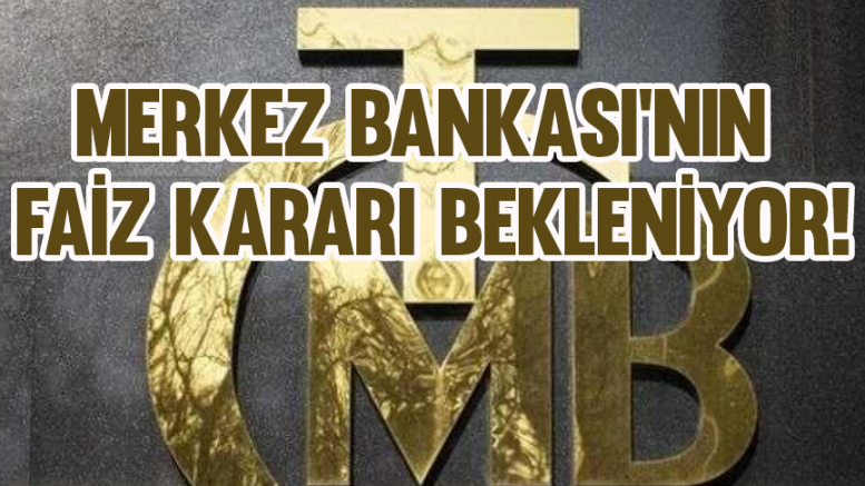 Merkez Bankası'nın faiz kararı bekleniyor!