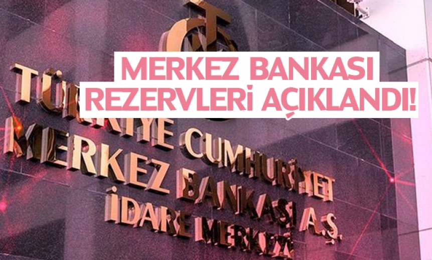 Merkez Bankası Rezervleri Açıklandı