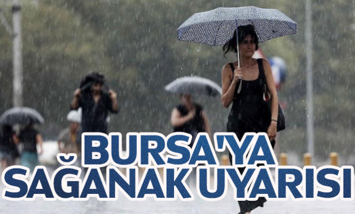Meteoroloji'den Bursa'ya sağanak uyarısı