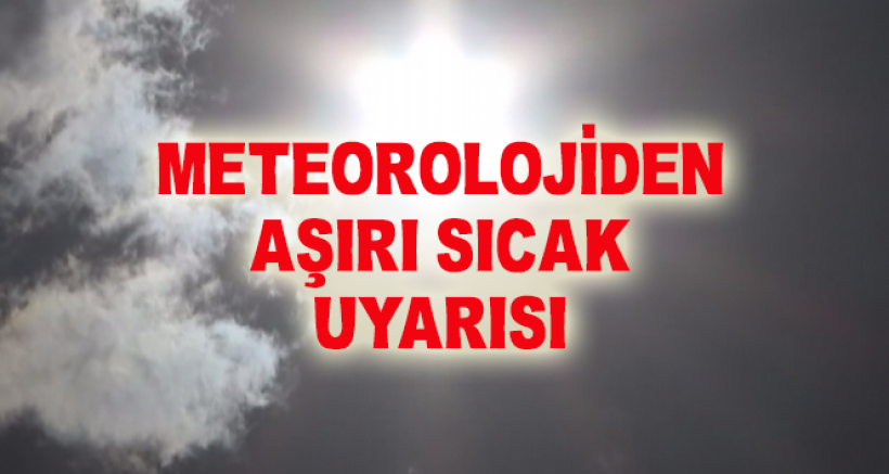 Meteorolojiden Aşırı Sıcak Uyarısı