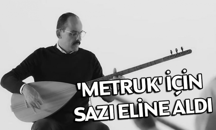 'Metruk' için sazı eline aldı