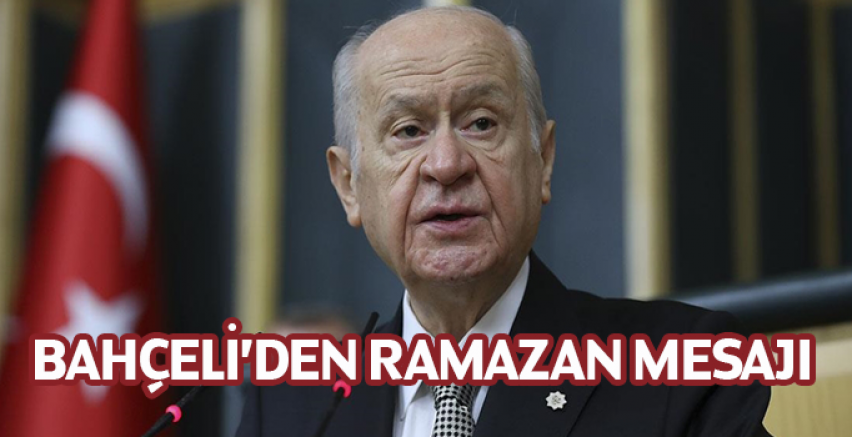 MHP Genel Başkanı Bahçeli'den Ramazan ayı mesajı