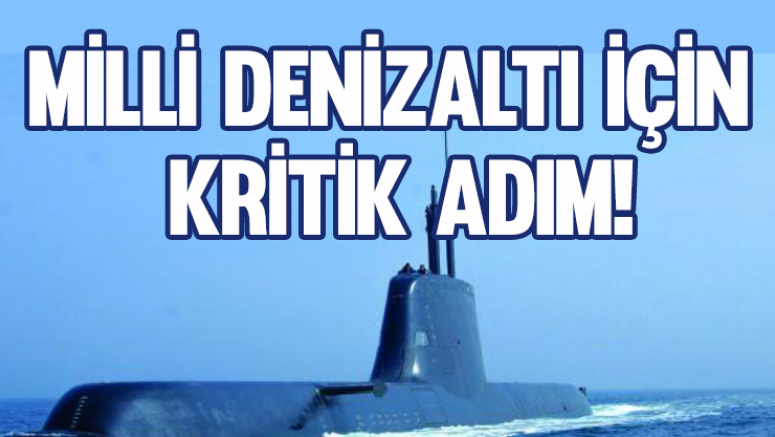 Milli denizaltı için kritik adım!