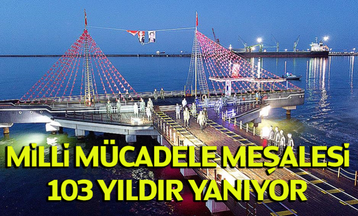 Milli Mücadele meşalesi 103 yıldır yanıyor