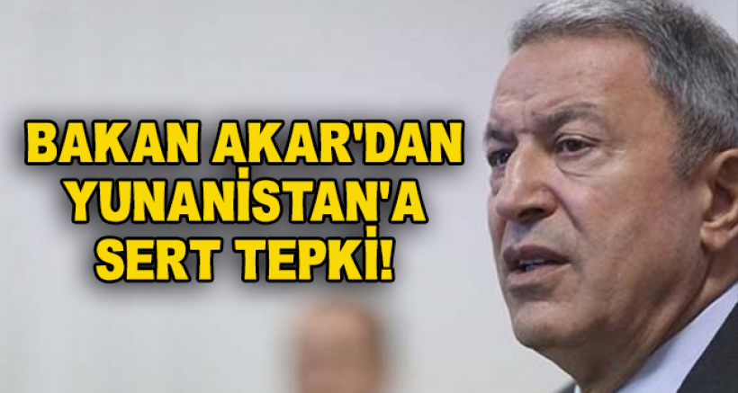 Milli Savunma Bakanı Akar'dan Yunanistan'a Tepki!
