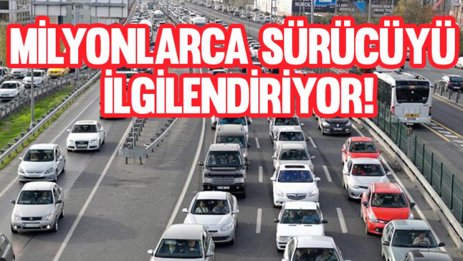 Milyonlarca sürücüyü ilgilendiriyor!