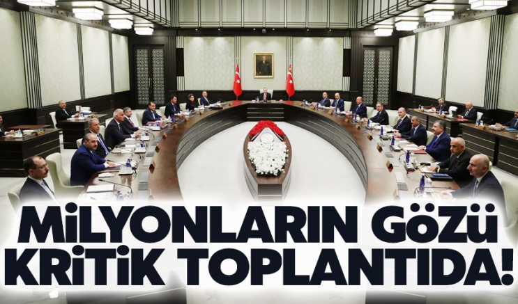 Milyonların gözü kritik toplantıda!