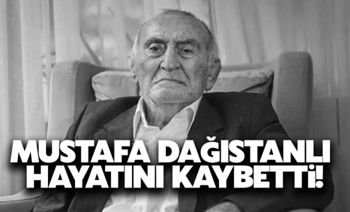 Mustafa Dağıstanlı hayatını kaybetti