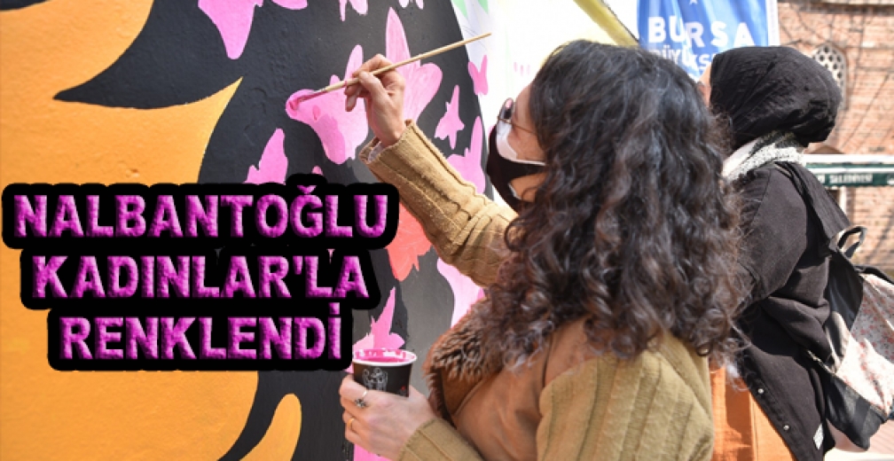 Nalbantoğlu Kadınlarla Renklendi