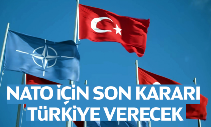 NATO için son kararı Türkiye verecek