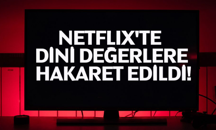 Netflix'te dini değerlere hakaret edildi!