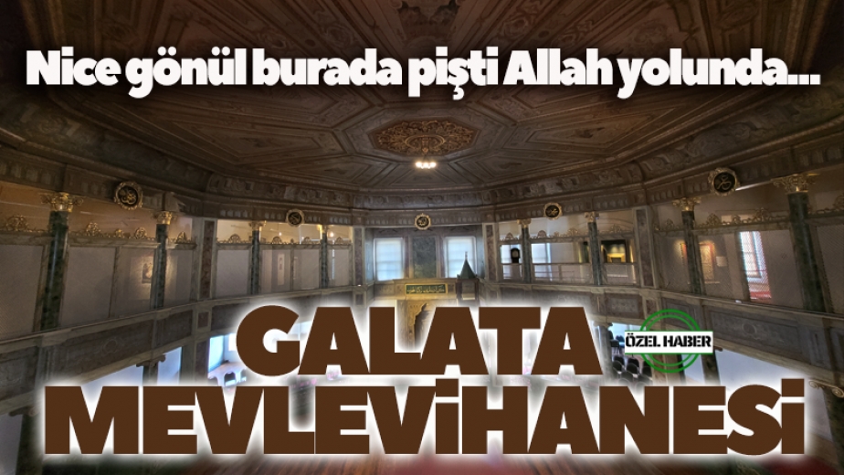 Nice gönül burada pişti Allah yolunda: Galata Mevlevihanesi
