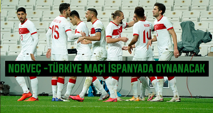 Norveç - Türkiye maçı İspanya'da oynanacak