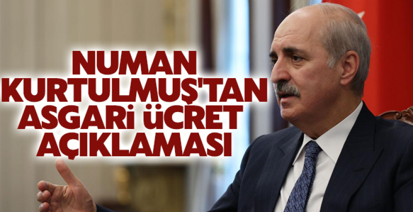 Numan Kurtulmuş'tan asgari ücret açıklaması