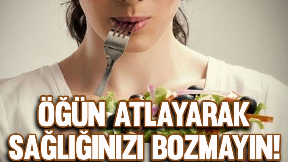 Öğün Atlayarak Sağlığınızı Bozmayın