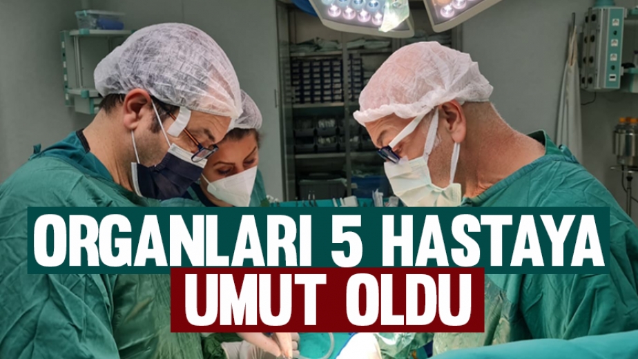 Organları 5 Hastaya Umut Oldu