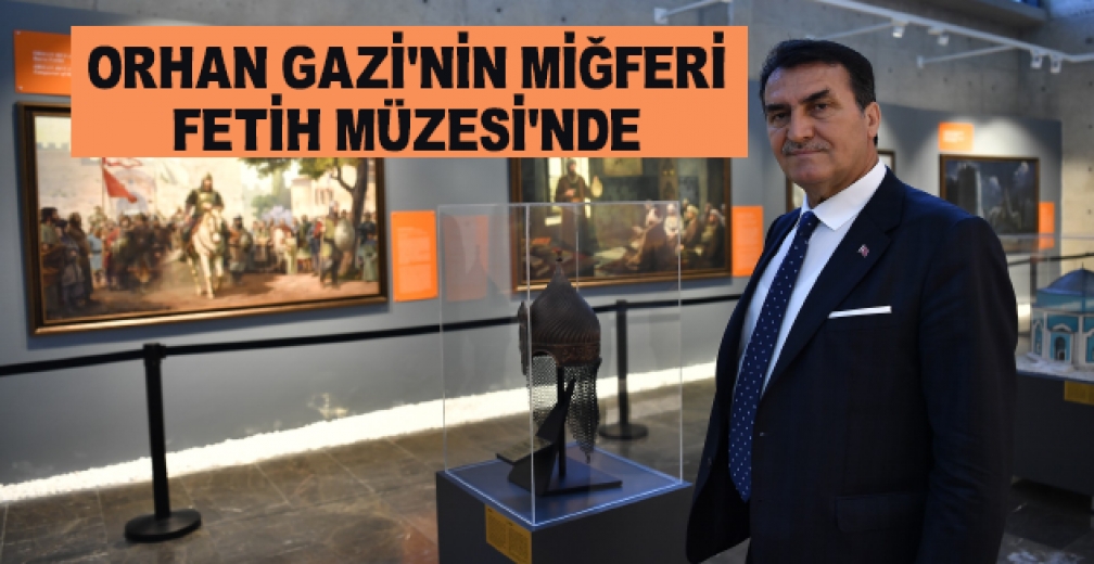 Orhan Gazi’nin Miğferi Fetih Müzesi’nde