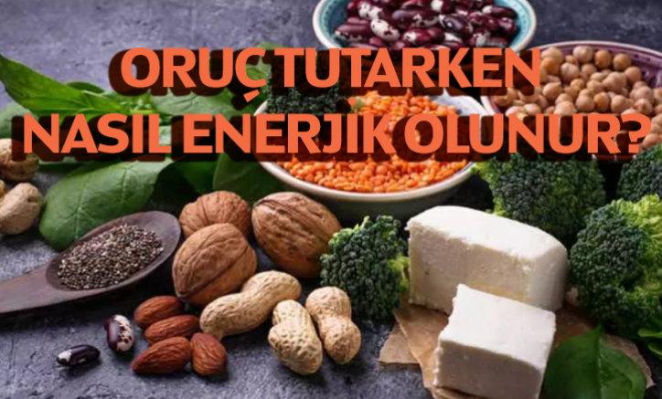 Oruç tutarken nasıl enerjik olunur?