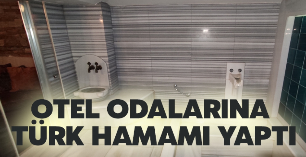 Otel Odalarına Türk Hamamı Yaptı