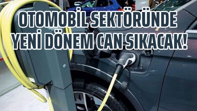 Otomobil sektöründe yeni dönem can sıkacak!