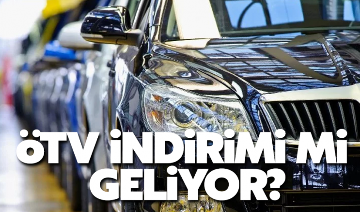 ÖTV indirimi mi geliyor?