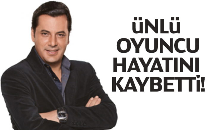 Oyuncu İlker Kurt hayatını kaybetti!