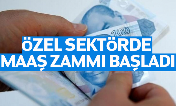 Özel sektörde maaş zammı başladı