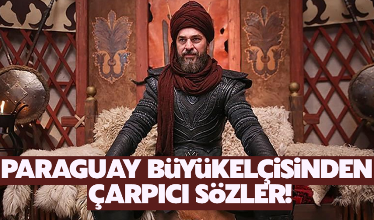 Paraguay Büyükelçisinden çarpıcı sözler!