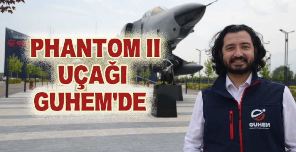 Phantom II Uçağı GUHEM'de