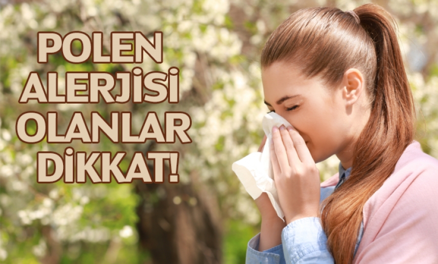 Polen Alerjisi Olanlar Dikkat!