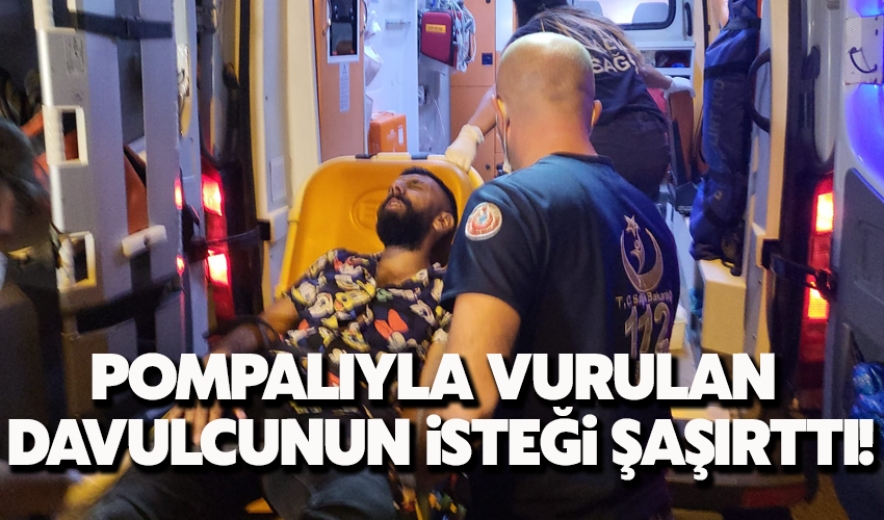 Pompalıyla Vurulan Davulcunun Ekiplerden İsteği Şaşırttı