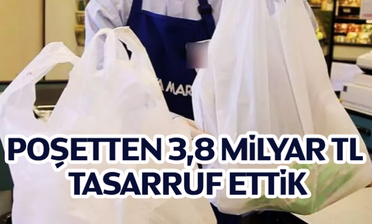 Poşetten 3,8 milyar TL tasarruf ettik