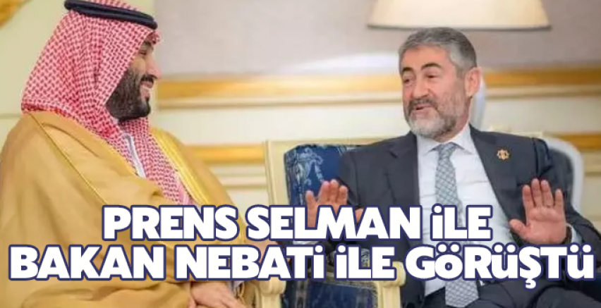 Prens Selman ile Bakan Nebati ile görüştü
