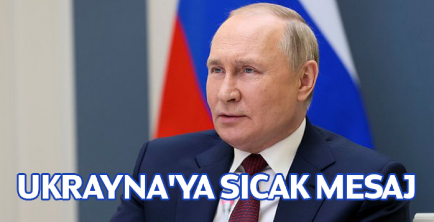Putin'den Batı'ya uyarı, Ukrayna'ya sıcak mesaj