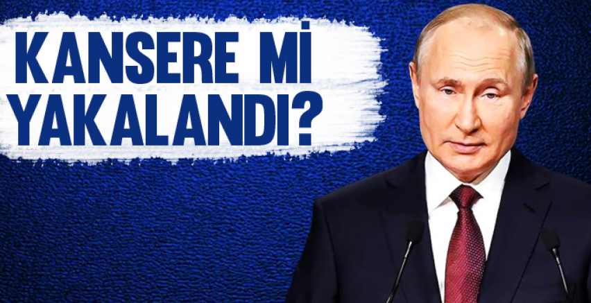 Putin kansere mi yakalandı?