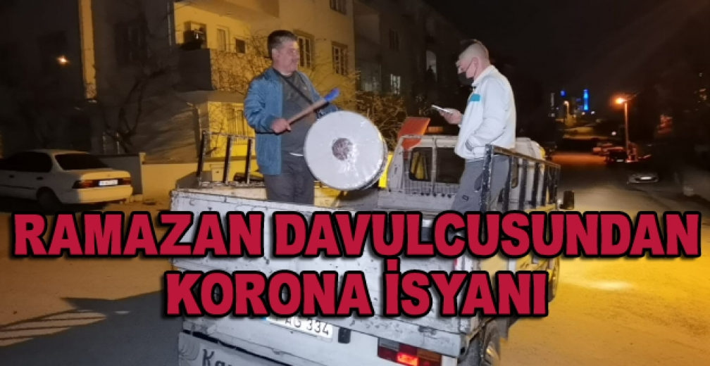Ramazan Davulcusundan Korona İsyanı; 2 Yıldır İllallah Ettirdin