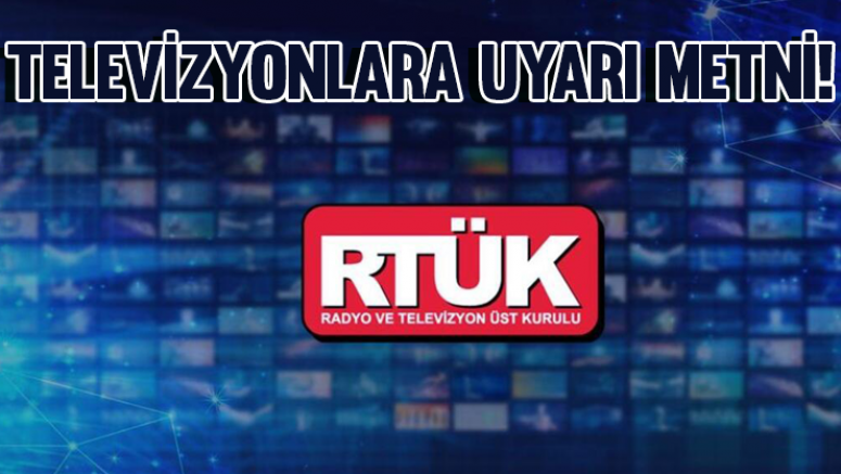 RTÜK'ten televizyonlara uyarı metni!