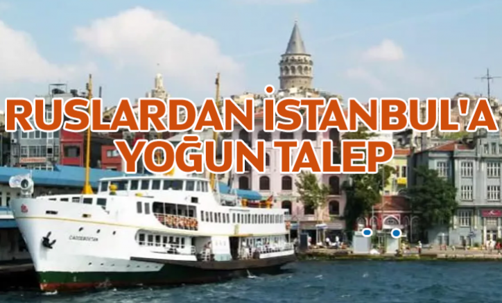 Ruslardan İstanbul'a yoğun talep