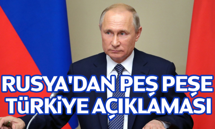 Rusya'dan peş peşe Türkiye açıklaması
