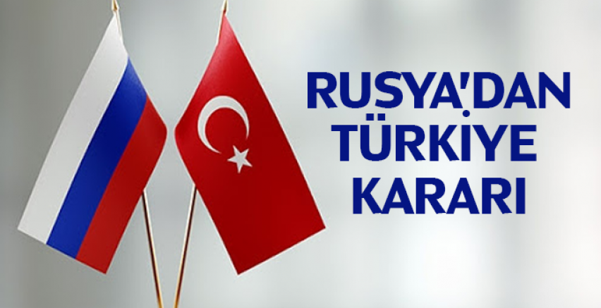 Rusya'dan Türkiye Kararı