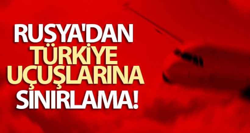 Rusya'dan Türkiye Uçuşlarına Sınırlama