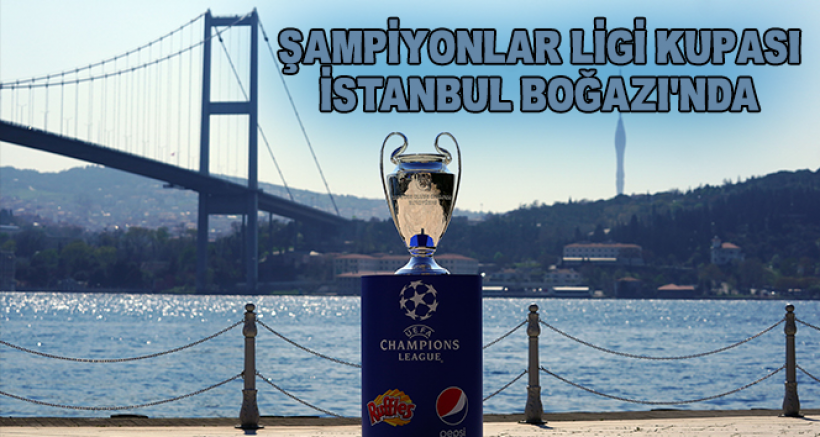 Şampiyonlar Ligi Kupası, İstanbul Boğazı'nda!