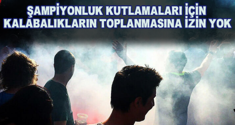 Şampiyonluk Kutlaması İçin Kalabalıkların Toplanmasına İzin Verilmeyecek