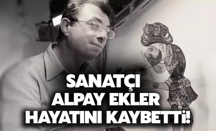 Sanatçı Alpay Ekler hayatını kaybetti