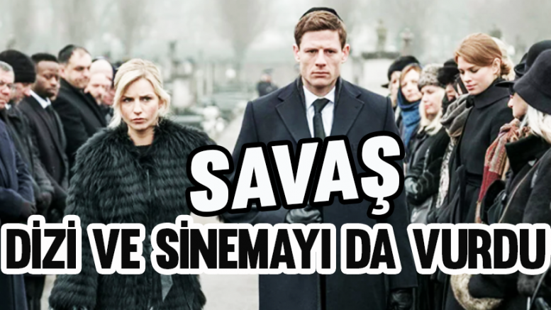 Savaş dizi ve sinemayı da vurdu