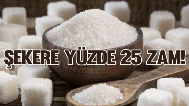 Şekere yüzde 25 zam!