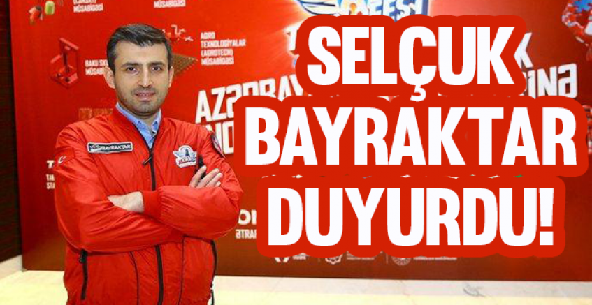 Selçuk Bayraktar Duyurdu!
